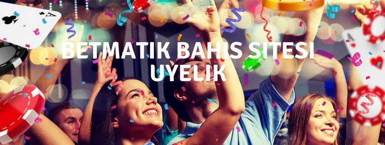 Betmatik Üyelik