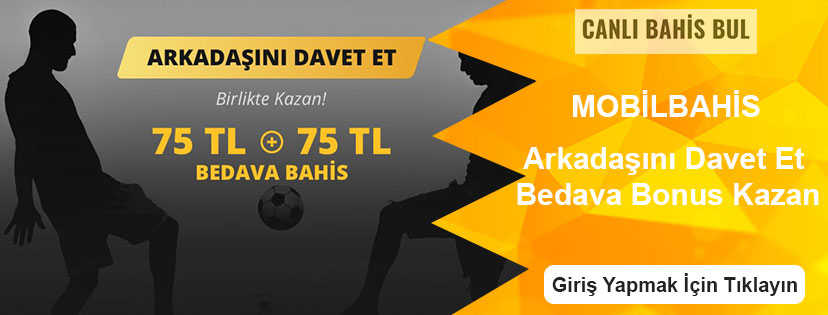 Mobilbahis Arkadaşını Davet Et Bonus Kazan