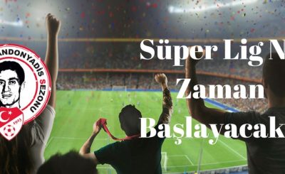 süper lig başlangıç tarihi