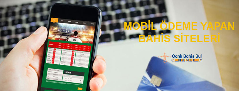 Mobil Ödeme Yapan Bahis Siteleri